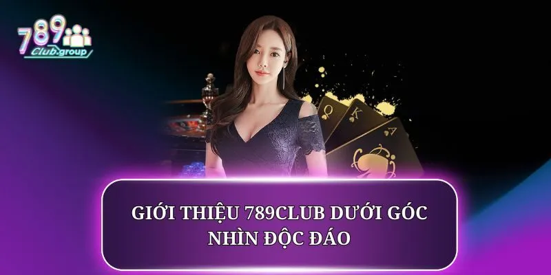 Giới Thiệu 1 Giới thiệu 789CLUB dưới góc nhìn độc đáo