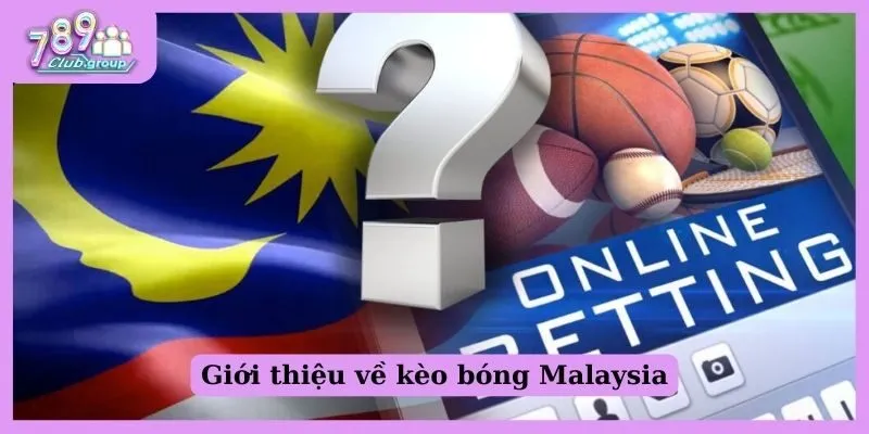 Thế nào là kèo Malaysia? Nên bắt kèo thế nào để luôn thắng? 1 Giới thiệu về kèo bóng Malaysia