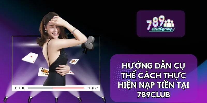 Nạp Tiền 2 Hướng dẫn cụ thể cách thực hiện nạp tiền tại 789CLUB