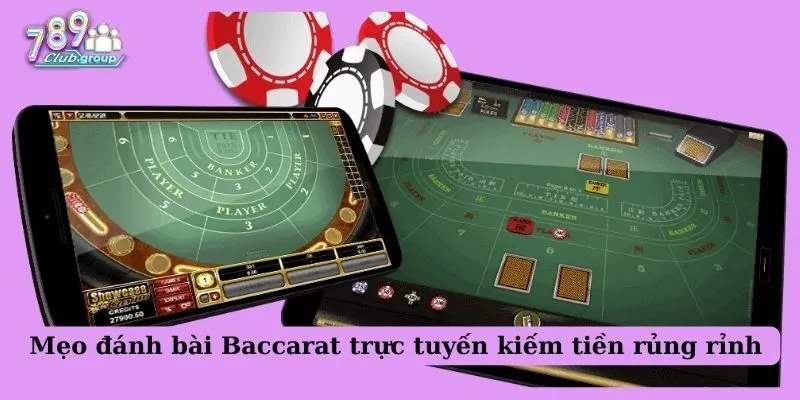 Baccarat trực tuyến có gì hấp dẫn? Mẹo đánh bài hay nhất 2 Mẹo đánh bài Baccarat trực tuyến kiếm tiền rủng rỉnh