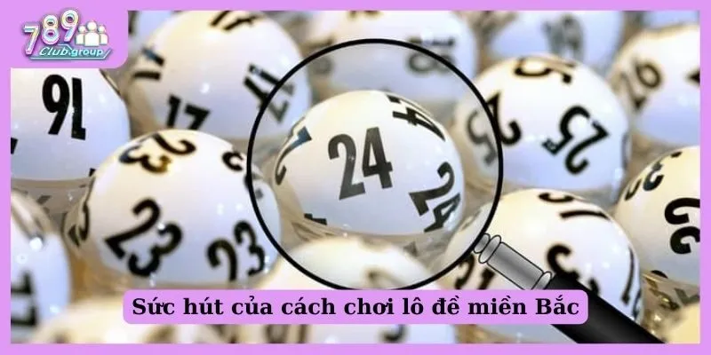 Lô đề miền Bắc hôm qua - Bật mí 5 cách chơi siêu đơn giản! 1 Sức hút của cách chơi lô đề miền Bắc hôm qua