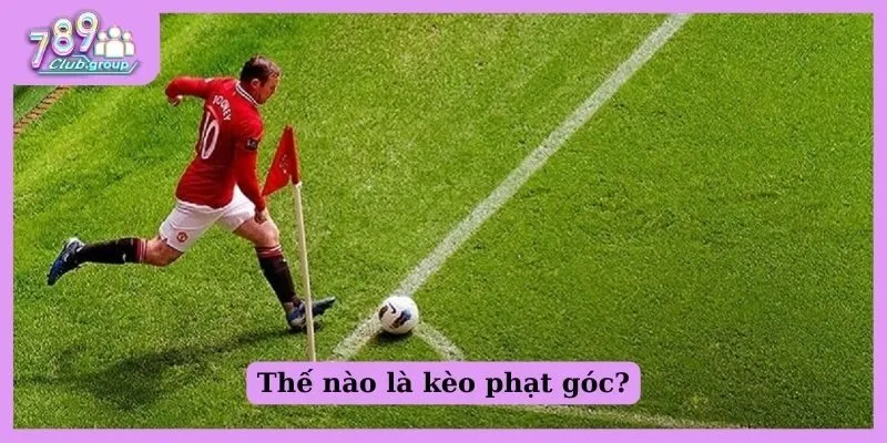 Kèo phạt góc là gì và kinh nghiệm dự đoán chuẩn xác 1 Thế nào là kèo phạt góc?