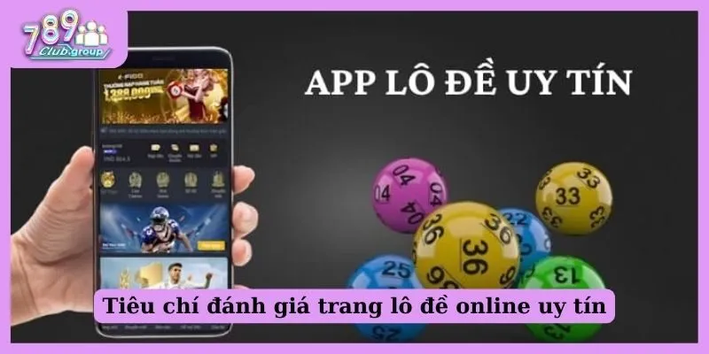 Tiêu chí đánh giá một trang web lô đề online uy tín 3 Tiêu chí để đánh giá một trang lô đề online uy tín