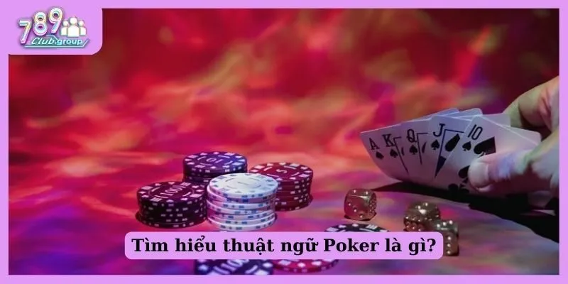 Thuật ngữ Poker là gì? Tổng hợp các thuật ngữ trong Poker 1 Tìm hiểu thuật ngữ Poker là gì?
