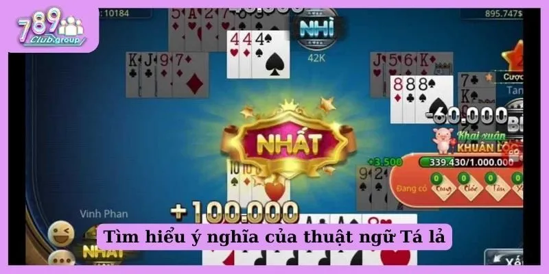 Tá lả là gì? Khám phá game bài đình đám bậc nhất hiện nay 2 Tìm hiểu ý nghĩa của thuật ngữ Tá lả