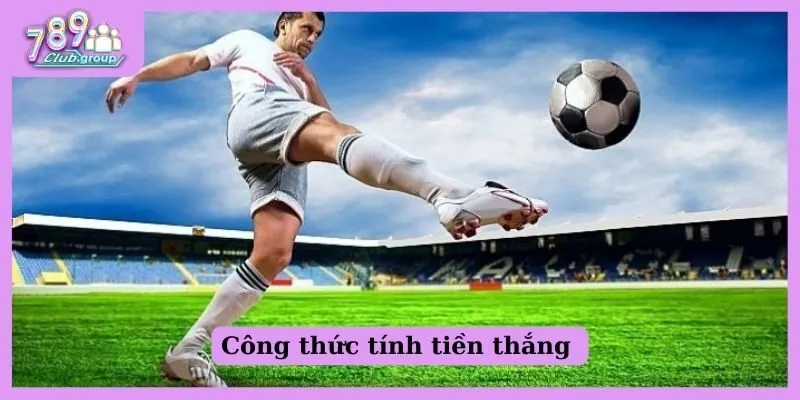 Kèo chấp 1 trái là gì? Tìm hiểu cách chơi từ cao thủ 789Club! 2 Công thức tính tiền thắng