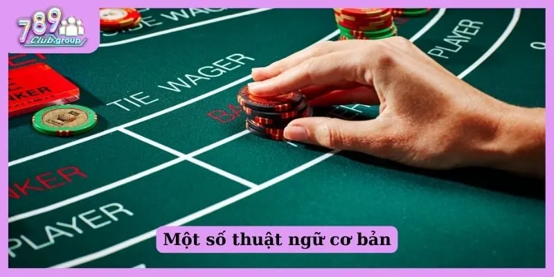 Hướng dẫn cách đánh Baccarat luôn thắng như cao thủ 2 Một số thuật ngữ trong Baccarat