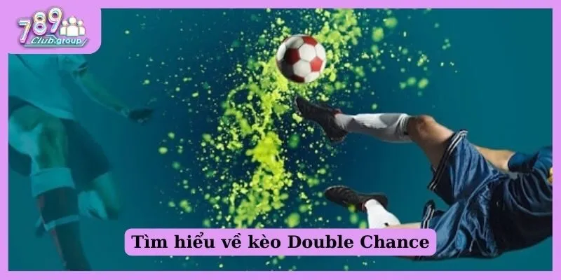 Kèo cơ hội kép là gì? Cách bắt kèo cực hay cho Newbie 1 Tìm hiểu về kèo Double Chance