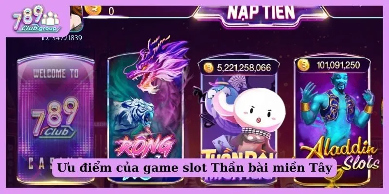 Khám phá game slot Thần bài miền Tây chi tiết cho Newbie 1 Ưu điểm của game slot Thần bài miền Tây