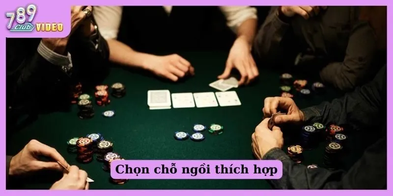 Chiến thuật chơi Poker hiệu quả cho người mới bắt đầu là gì? 2 Chọn chỗ ngồi thích hợp