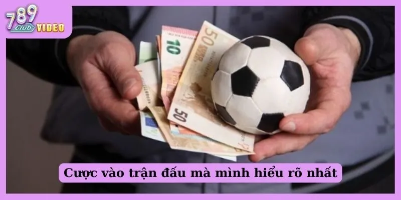 Cách quản lý vốn khi tham gia cá cược thể thao như thế nào? 3 Cược vào trận đấu mà mình hiểu rõ nhất