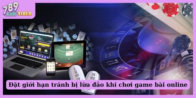 Làm thế nào để tránh bị lừa đảo khi chơi game bài online? 3 Đặt giới hạn tránh bị lừa đảo khi chơi game bài online