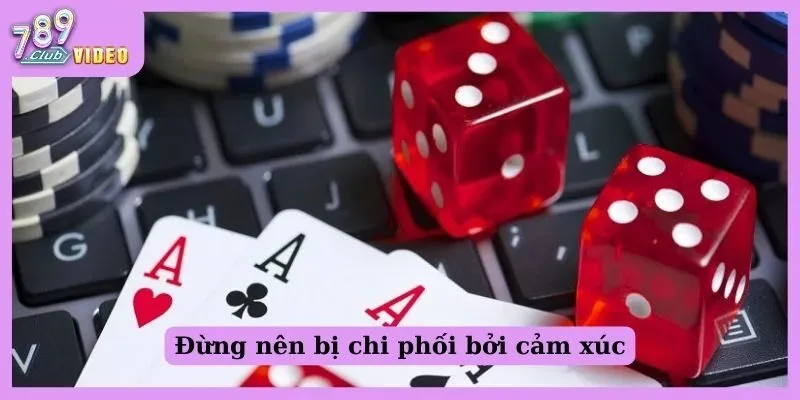 Những chiến thuật chơi Sicbo hiệu quả được cao thủ chia sẻ 3 Đừng nên bị chi phối bởi cảm xúc