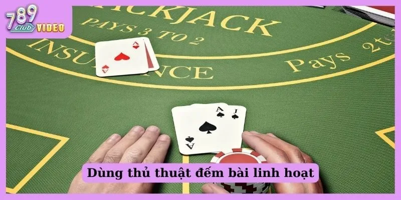 Những mẹo chơi Blackjack giúp giảm thiểu rủi ro thua lỗ 2 Dùng thủ thuật đếm bài linh hoạt