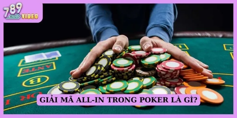All-in trong poker là gì và khi nào nên sử dụng? 1 Giải mã All-in trong poker là gì?