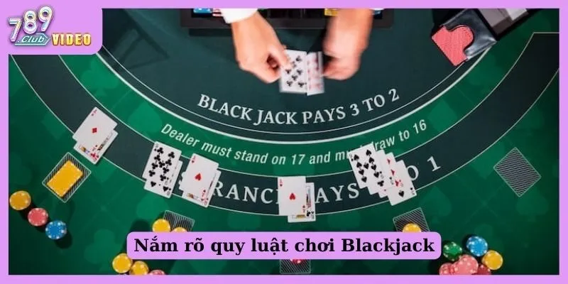 Những mẹo chơi Blackjack giúp giảm thiểu rủi ro thua lỗ 1 Nắm rõ quy luật chơi Blackjack