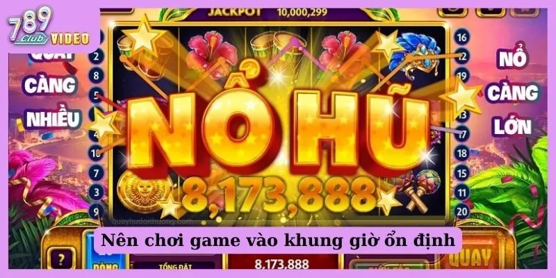 Làm thế nào để thắng lớn trong game nổ hũ? 2 Nên chơi game vào khung giờ ổn định