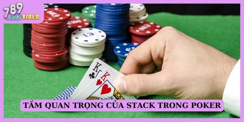 Khái niệm stack trong poker là gì và cách quản lý siêu chuẩn! 2 Tầm quan trọng của stack trong poker?