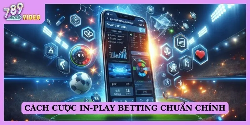 In-play betting là gì và tại sao nó lại hấp dẫn cược thủ? 3 Cách cược In-play betting chuẩn chỉnh