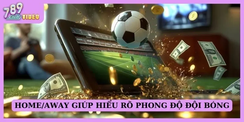 Tác dụng của việc phân tích Home/away khi đặt cược thể thao 3 Home/away giúp hiểu rõ phong độ đội bóng