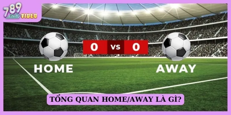 Tác dụng của việc phân tích Home/away khi đặt cược thể thao 1 Tổng quan home/away là gì?