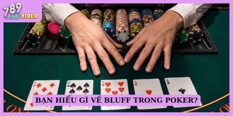 Bluff trong poker – Cách thực hiện mà không bị lộ? 1 Bạn hiểu gì về Bluff trong Poker?