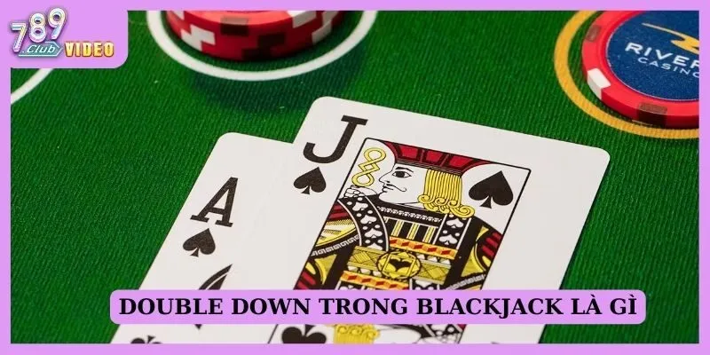 Cách sử dụng Double Down trong Blackjack để tăng lợi nhuận 1 Double Down trong Blackjack là gì?