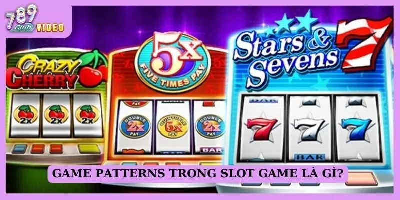 Game Patterns trong slot game - Chiến lược chơi hiệu quả 1 Game Patterns trong slot game là gì?