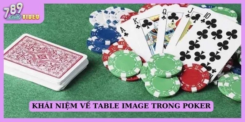 Vai trò của Table image trong Poker và cách tận dụng 1 Khái niệm về table image trong poker