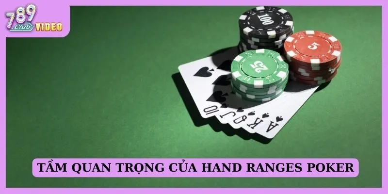 Hand ranges Poker là gì? Dùng Hand ranges thế nào hiệu quả 2 Tầm quan trọng của Hand ranges Poker