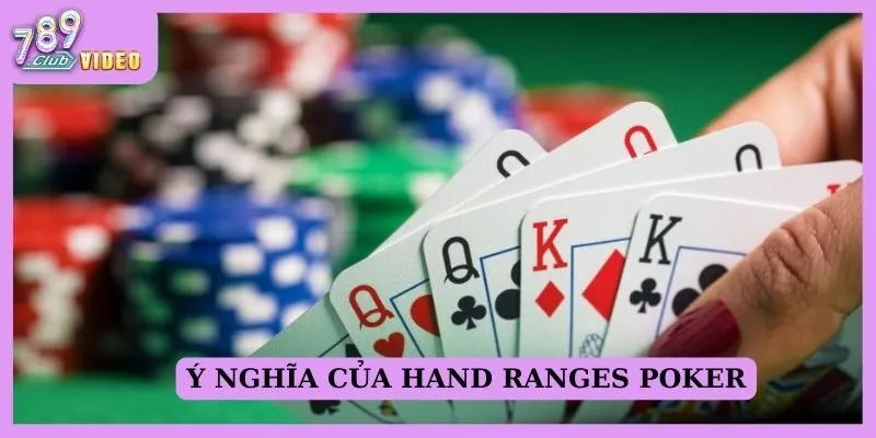 Hand ranges Poker là gì? Dùng Hand ranges thế nào hiệu quả 1 Ý nghĩa của Hand ranges Poker