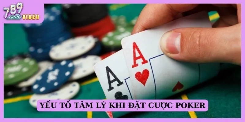 Ảnh hưởng của tâm lý đến quyết định đặt cược trong poker 1 Yếu tố tâm lý khi đặt cược Poker
